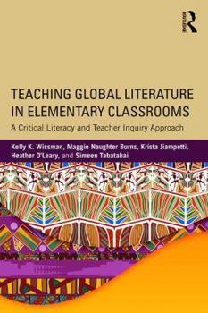 Paperback Teaching Global Literature in Elementary Classrooms: A Critical Literacy and Teacher Inquiry Approach Book