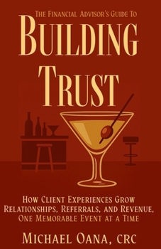 The Advisor's Guide to Building Trust Through Client Experiences: 979-8-218-86452-1