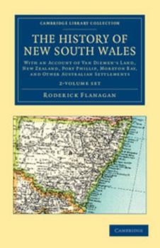 The History of New South Wales 2 Volume Set: With an Account of Van Diemen's Land [Tasmania], New Zealand, Port Phillip [Victoria], Moreton Bay, and ... Library Collection - History of Oceania)