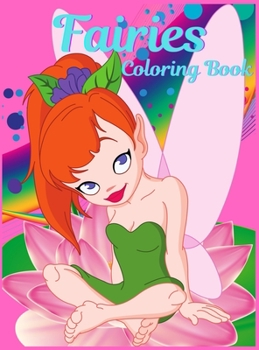 Fairies Coloring Book For Girls Ages 4-8: Coloring Book for Girls with Cute Fairies, Gift Idea for Children Ages 4-8 Who Love Coloring. Cute Magical Fairy Tale Fairies, A Fun and Magical Coloring Book