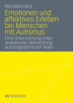 Paperback Emotionen Und Affektives Erleben Bei Menschen Mit Autismus: Eine Untersuchung Unter Analytischer Betrachtung Autobiographischer Texte [German] Book