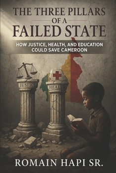 Paperback The Three Pillars of a Failed State: How Justice, Health, and Education Could Save Cameroon Book