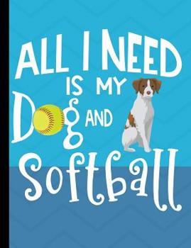 Paperback All I Need Is My Dog And Softball: Brittany Spaniel Dog School Notebook 100 Pages Wide Ruled Paper Book