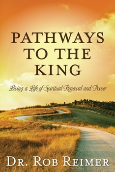 Paperback Pathways to the King: Living a Life of Spiritual Renewal and Power Book