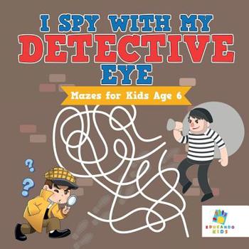 Paperback I Spy with My Detective Eye Mazes for Kids Age 6 Book
