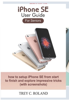 Paperback iPhone SE User Guide For Seniors: how to setup iPhone SE from start to finish and explore impressive tricks Book