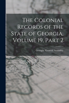 Paperback The Colonial Records of the State of Georgia, Volume 19, part 2 Book