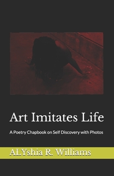 Paperback Art Imitates Life: A Poetry Chapbook on Self Discovery with Photos Book