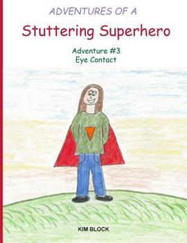 Paperback Adventures of a Stuttering Superhero: Adventure #3 Eye Contact Book