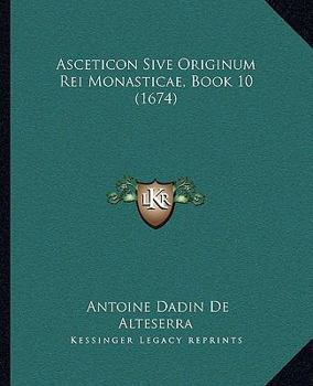 Paperback Asceticon Sive Originum Rei Monasticae, Book 10 (1674) Book