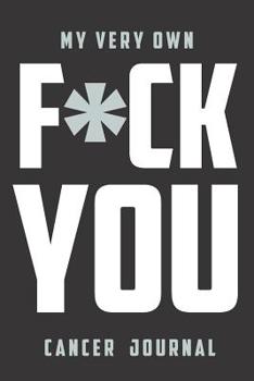 Paperback My very own F*ck You Cancer Journal: Daily Diary journal - notebook to write in recording your thoughts and experiences Book