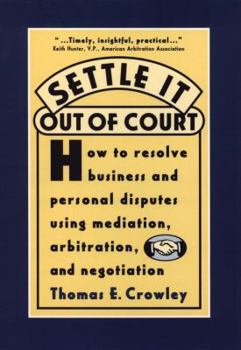 Hardcover Settle it Out of Court: How to Resolve Business and Personal Disputes Using Mediation, Arbitration, and Negotiation Book