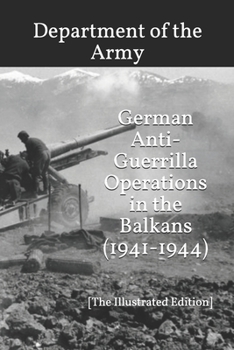 Paperback German Anti-Guerrilla Operations in the Balkans (1941-1944): [The Illustrated Edition] Book