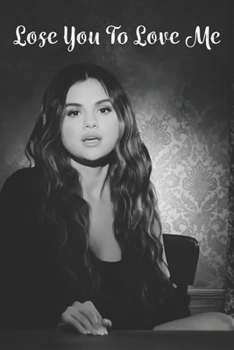 Lose You To Love Me: Collage Ruled Notebooks Gift For Selena Gomez Music Song Lover