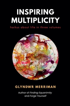 Inspiring Multiplicity: Haikus About Life In Three Volumes