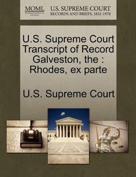 Paperback The U.S. Supreme Court Transcript of Record Galveston: Rhodes, Ex Parte Book