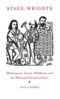 Hardcover Stage-Wrights: Shakespeare, Jonson, Middleton, and the Making of Theatrical Value Book