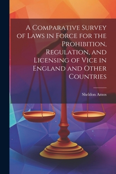 Paperback A Comparative Survey of Laws in Force for the Prohibition, Regulation, and Licensing of Vice in England and Other Countries Book