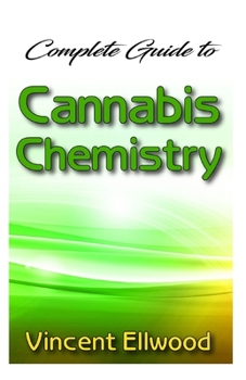 Complete Guide To Cannabis Chemistry: The Analytical Chemistry and Biochemistry of Cannabis