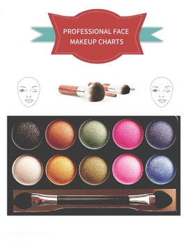 Professional Face Makeup Charts: Big Sized Quality Practice Notebook / Workbook / Sketchbook for Professional and Hobby Make-Up Artists
