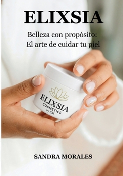 Paperback Elixsia: Belleza con propósito: el arte de cuidar tu piel [Spanish] Book