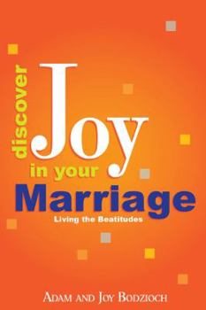 Paperback Discover Joy in Your Marriage: Living the Beatitudes: Living the Beatitudes Book