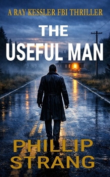 The Useful Man: A Ray Kessler FBI Thriller