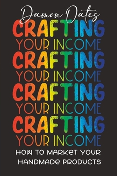 Paperback Crafting Your Income: How to Market Your Handmade Products Book
