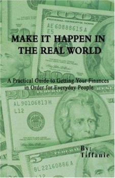 Paperback Make It Happen in the Real World: A Practical Guide to Getting Your Finances in Order for Everyday People Book