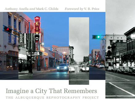 Imagine a City That Remembers: The Albuquerque Rephotography Project - Book  of the Querencias Series