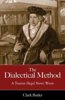 Paperback The Dialectical Method: A Treatise Hegel Never Wrote Book