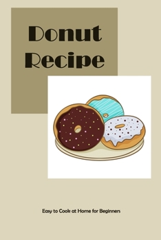 Paperback Donut Recipe: Easy to Cook at Home for Beginners Book