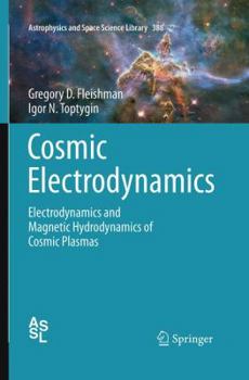 Paperback Cosmic Electrodynamics: Electrodynamics and Magnetic Hydrodynamics of Cosmic Plasmas Book