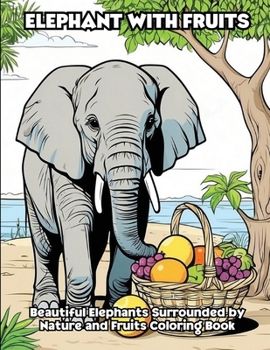Paperback Elephant with Fruits: Beautiful Elephants Surrounded by Nature and Fruits Coloring Book