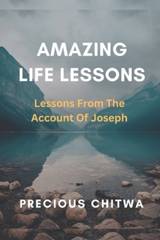 Paperback Amazing Life Lessons: Lessons From The Account of Joseph Book