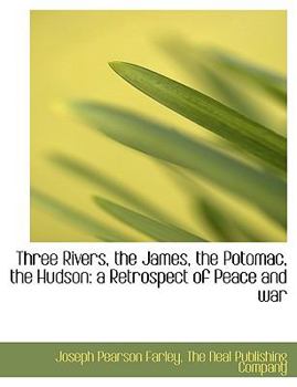 Paperback Three Rivers, the James, the Potomac, the Hudson: A Retrospect of Peace and War Book
