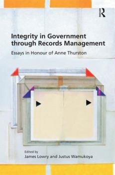 Hardcover Integrity in Government through Records Management: Essays in Honour of Anne Thurston Book