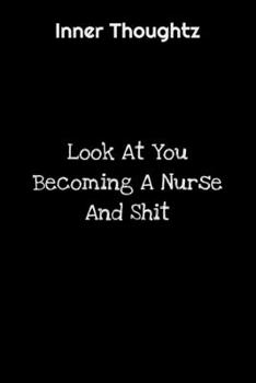 Paperback Inner Thoughtz: Look At You Becoming A Nurse And Shit: 100 Page Lined Notebook Book