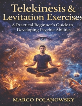 Paperback Telekinesis & Levitation Exercises: A Practical Beginner's Guide to Developing Psychic Abilities Book