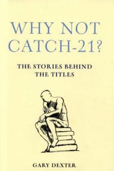 Hardcover Why Not Catch-21?: The Stories Behind the Titles Book