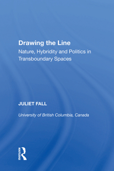 Paperback Drawing the Line: Nature, Hybridity and Politics in Transboundary Spaces Book