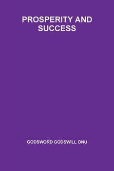 Prosperity and Success: The Truth about Being Prosperous and Successful