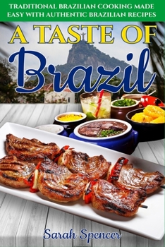 Paperback A Taste of Brazil: Traditional Brazilian Cooking Made Easy with Authentic Brazilian Recipes ***Black and White Edition*** Book