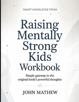 Paperback Smart knowledge from Raising Mentally Strong Kids: Simple Gateway To The Original Book's Powerful Thoughts Book