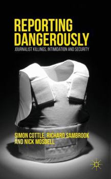 Hardcover Reporting Dangerously: Journalist Killings, Intimidation and Security Book