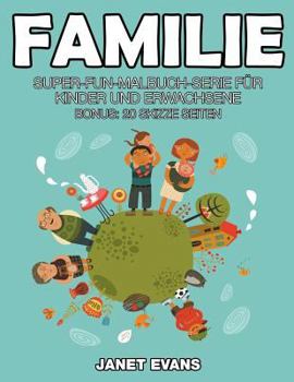 Familie: Super-Fun-Malbuch-Serie Fur Kinder Und Erwachsene (Bonus: 20 Skizze Seiten)
