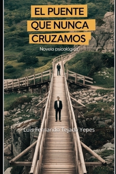El Puente que Nunca Cruzamos: Novela Psicológica (Spanish Edition)