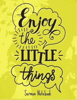Paperback Enjoy the Little Things Sermon Notebook: Look inside! Plan and keep track of your sermon's and reflection in this easy to use notebook template Great Book
