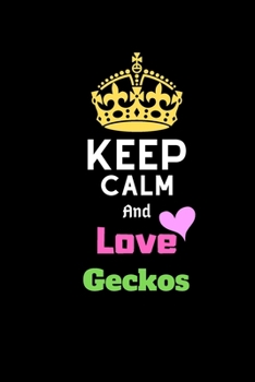 Keep Calm And Love geckos Notebook - geckos Funny Gift: Lined Notebook / Journal Gift, gecko lovers 120 Pages, 6x9, Soft Cover, Matte Finish