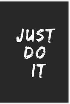 Just Do It : Notebook / Journal Lined Page 6 X 9 120 Pages , Notes and Idea for Business or School Boys Girls Women Mom and Father